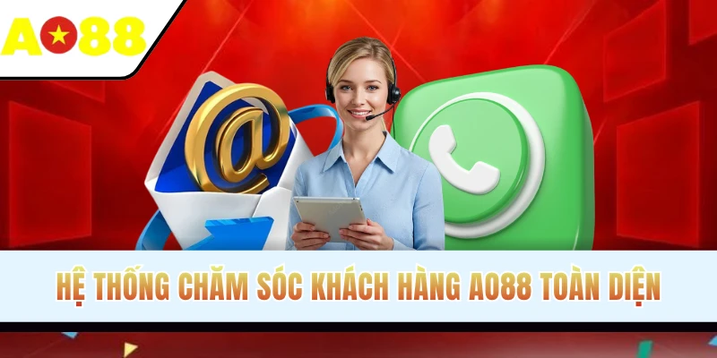 Hệ thống chăm sóc khách hàng AO88 toàn diện 